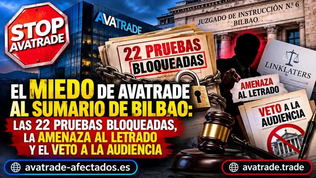 AvaTrade sumario Bilbao: Las 22 pruebas bloqueadas, amenaza al letrado de Linklaters y veto a la Audiencia Provincial